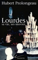 Lourdes, sa vie, ses oeuvres 2012352596 Book Cover