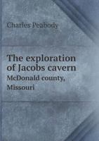 The Exploration of Jacobs Cavern McDonald County, Missouri 5518676565 Book Cover