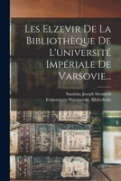 Les Elzevir De La Bibliothèque De L'université Impériale De Varsovie... - Primary Source Edition 1018774521 Book Cover
