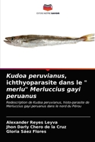 Kudoa peruvianus, ichthyoparasite dans le " merlu" Merluccius gayi peruanus: Redescription de Kudoa peruvianus, histo-parasite de Merluccius gayi peruanus dans le nord du Pérou 6203224294 Book Cover