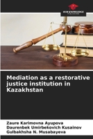 Mediation as a restorative justice institution in Kazakhstan 6207586107 Book Cover
