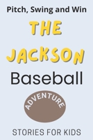 Pitch, Swing, and Win: The Jackson Baseball Adventure | This is a book about sports suitable for children of all ages (Stories For Kids) B0CQYYFWJ2 Book Cover