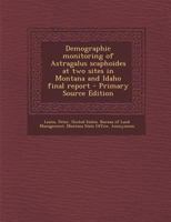 Demographic Monitoring of Astragalus Scaphoides at Two Sites in Montana and Idaho Final Report - Primary Source Edition 1295512270 Book Cover
