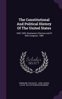 The Constitutional And Political History Of The United States: 1856-1859. Buchanan's Election. End Of 35th Congress. 1889 1144448212 Book Cover