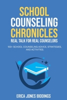 SCHOOL COUNSELING CHRONICLES: REAL TALK FOR REAL COUNSELORS: 100 + SCHOOL COUNSELING ADVICE, STRATEGIES AND ACTIVITIES B0992MCTJZ Book Cover