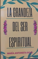 LA GRANDEZA DEL SER ESPIRITUAL (Spanish Edition) B0FLG8MYKV Book Cover