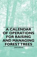 A Calendar of Operations for Raising and Managing Forest Trees 1446536912 Book Cover