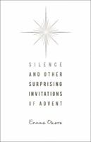Silence and Other Surprising Invitations of Advent 0835811123 Book Cover
