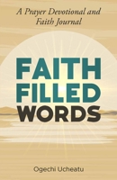 Faith Filled Words: A Prayer Devotional and Faith Journal B0CSWH932G Book Cover