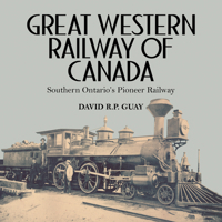 Great Western Railway of Canada: Southern Ontario’s Pioneer Railway 1459732820 Book Cover