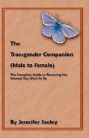 The Transgender Companion (Male to Female): The Complete Guide to Becoming the Woman you Want to Be 1434813223 Book Cover