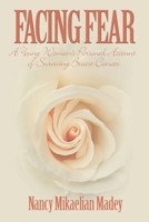 Facing Fear: A Young Woman's Personal Account of Surviving Breast Cancer 0595151175 Book Cover
