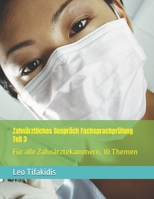 Zahnärztliches Gespräch Fachsprachprüfung Teil 3: Für alle Zahnärztekammern, 10 Themen (German Edition) B0DSYXNV4R Book Cover