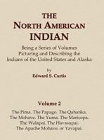 The North American Indian Volume 2 - The Pima, the Papago, the Qahatika, the Mohave, the Yuma, the Maricopa, the Walapai, Havasupai, the Apache Mohave, or Yavapai 0403084016 Book Cover