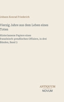 Vierzig Jahre aus dem Leben eines Toten: Hinterlassene Papiere eines französisch-preußischen Offiziers, in drei Bänden, Band 3 (German Edition) 3387451180 Book Cover