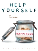Help Yourself To Some Happiness B0CLMPPJTZ Book Cover