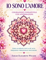 IO Sono l'Amore: Colorazione Consapevole Con Affermazioni B0B8R9377R Book Cover