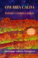 Om Aria Calda: Babaji Cosmico Joker (Babaji Mahavatar) (Italian Edition) B0GN2F3VJP Book Cover