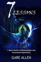 7 Lessons-7 Short Stories of Reincarnation and Paranormal Experiences 1511701455 Book Cover