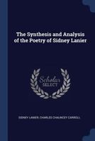 The Synthesis and Analysis of the Poetry of Sidney Lanier 1376865866 Book Cover