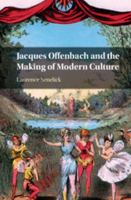 Jacques Offenbach and the Making of Modern Culture 1108814026 Book Cover