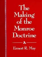 The Making of the Monroe Doctrine (Harvard Historical Studies) 0674543416 Book Cover