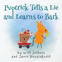 Puptrick tells a lie and learns to bark: Volume 1 (The Happiness Animals) 1546412522 Book Cover