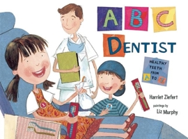 ABC Dentist: Healthy Teeth from A to Z 1609052749 Book Cover