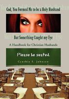 God, You Formed Me to Be a Holy Husband But Something Caught My Eye 1450088767 Book Cover