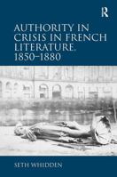 Authority in Crisis in French Literature, 1850–1880 1032927887 Book Cover