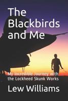 The Blackbirds and Me: My Incredible Journey with the Lockheed Skunk Works 1090326513 Book Cover