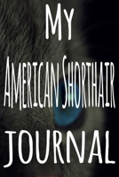 My American Shorthair Journal: The perfect gift for the lover of cats in your life - 119 page lined journal! 169944739X Book Cover