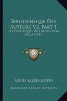 Bibliotheque Des Auteurs V2, Part 1: Ecclesiastiques Du Dix-Huitieme Siecle (1711) 1104624826 Book Cover