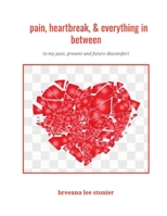 pain, heartbreak and everything in between: to my past, present and future discomfort 1329295714 Book Cover