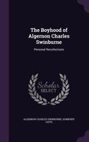 Algernon Charles Swinburne: Personal Recollections By His Cousin, Mrs. Disney Leith 1286776597 Book Cover