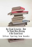 Bar Exam Scenarios - How To Think When Writing A Bar Exam Essay: A Demonstration of 85 to 95% Bar Essay Writing In Learnable Student Language - by Silver Spring law books 1519189419 Book Cover