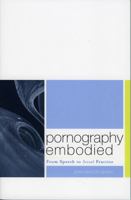 Pornography Embodied: From Speech to Sexual Practice (Feminist Constructions) 0742512231 Book Cover