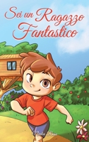 Sei un Ragazzo Fantastico: Una raccolta di storie ispiratrici sul coraggio, l'amicizia, la forza interiore e la fiducia in sé stessi (Libri Motivazionali per Bambini) (Italian Edition) B0CTF23L52 Book Cover