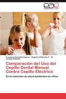 Comparacion del USO del Cepillo Dental Manual Contra Cepillo Electrico 3848473194 Book Cover