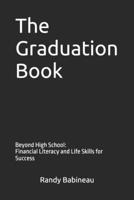 The Graduation Book: Beyond High School: Financial Literacy and Life Skills for Success B0F23W8PCG Book Cover