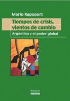 Tiempos de Crisis, Vientos de Cambio: Argentina y El Poder Global (Coleccion Biografias y Documentos) 9875450812 Book Cover