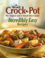 Rival Crock-Pot Incredibly Easy Recipes (Incredibly Easy) 1412728037 Book Cover