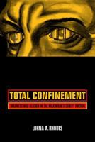 Total Confinement: Madness and Reason in the Maximum Security Prison (California Series in Public Anthropology, 7) 0520240766 Book Cover