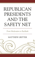 Republican Presidents and the Safety Net: From Moderation to Backlash 1498583563 Book Cover