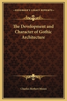 Development & character of Gothic architecture 1017248605 Book Cover