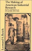 The Making of American Industrial Research : Science and Business at Ge and Bell,1876-1926 (Studies in Economic History and Policy) 0521305292 Book Cover