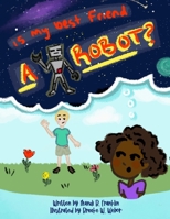 Is My Best Friend A Robot? B096TW89YK Book Cover