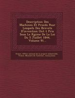 Description Des Machines Et Proc D S Pour Lesquels Des Brevets D'Invention Ont T Pris Sous Le R Gime de La Loi Du 5 Juillet 1844, Volume 91... 1276307837 Book Cover