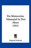 Ein Muttersohn: Schauspiel in Drei Akten (1911) 1161144951 Book Cover