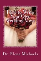 How to Write Your Own Wedding Vows: An Easy, Simple Formula to Create a Personalized, Memorable Ceremony 1493500686 Book Cover